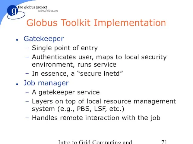 Intro to Grid Computing and Globus Toolkit™ Globus Toolkit Implementation Gatekeeper Single