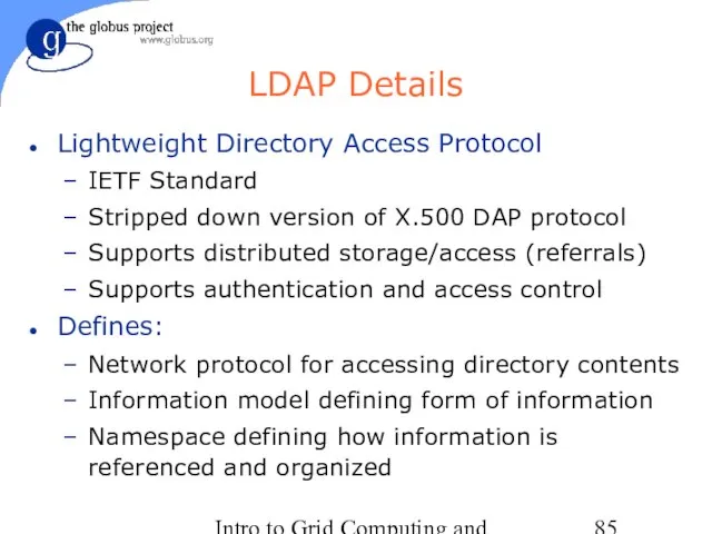 Intro to Grid Computing and Globus Toolkit™ LDAP Details Lightweight Directory Access