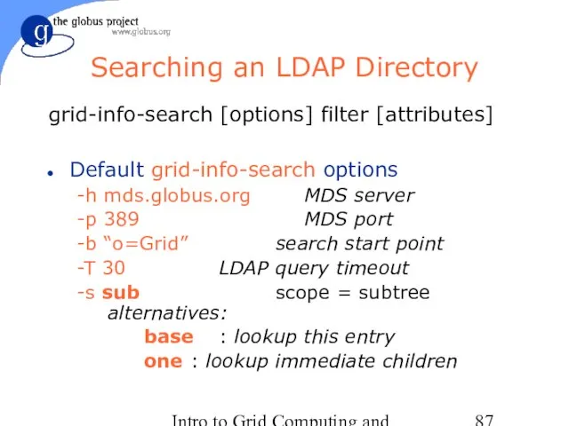 Intro to Grid Computing and Globus Toolkit™ Searching an LDAP Directory grid-info-search