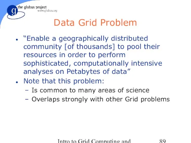 Intro to Grid Computing and Globus Toolkit™ Data Grid Problem “Enable a