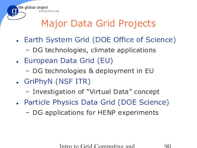 Intro to Grid Computing and Globus Toolkit™ Major Data Grid Projects Earth