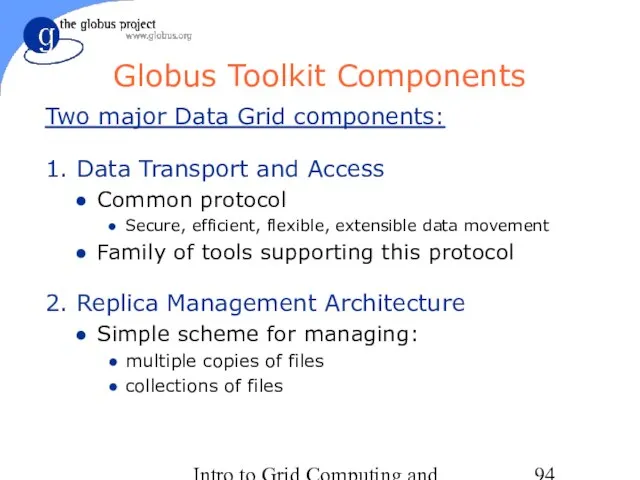 Intro to Grid Computing and Globus Toolkit™ Globus Toolkit Components Two major