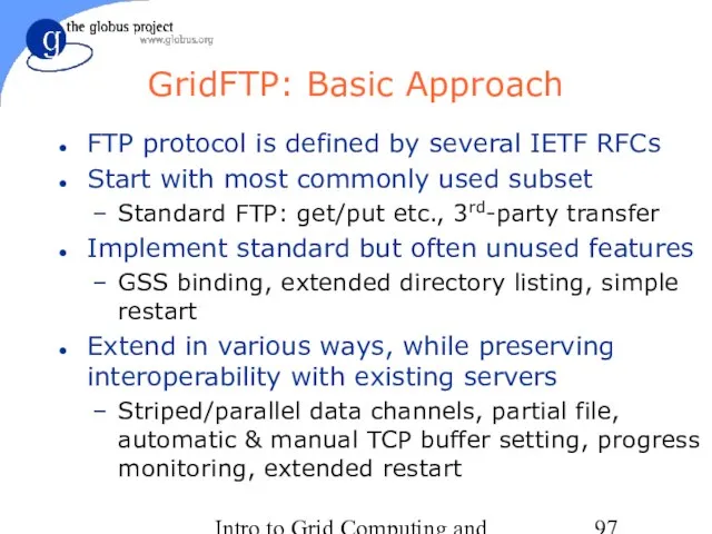 Intro to Grid Computing and Globus Toolkit™ GridFTP: Basic Approach FTP protocol