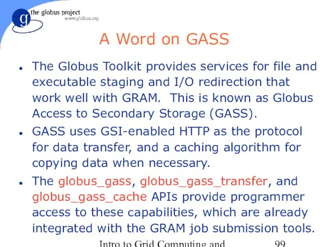 Intro to Grid Computing and Globus Toolkit™ A Word on GASS The