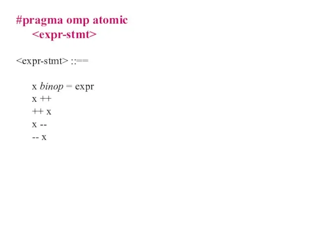 #pragma omp atomic ::== x binop = expr x ++ ++ x x -- -- x