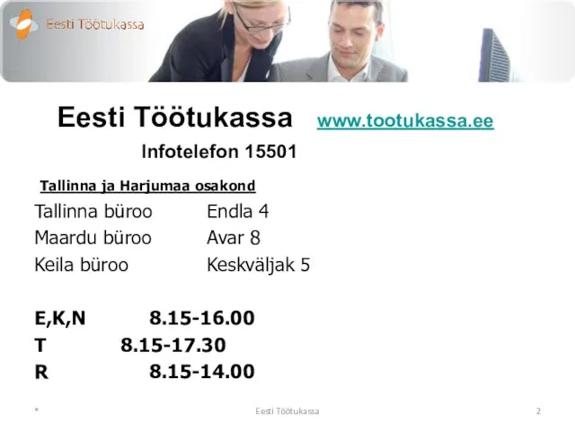 Eesti Töötukassa www.tootukassa.ee Infotelefon 15501 Tallinna ja Harjumaa osakond Tallinna büroo Endla