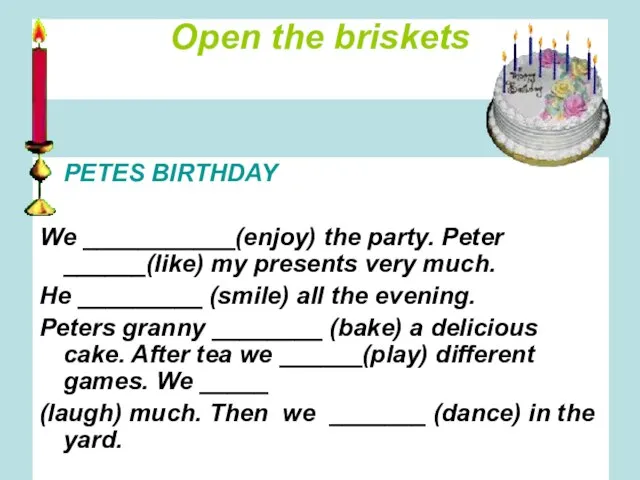 Open the briskets PETES BIRTHDAY We ___________(enjoy) the party. Peter ______(like) my