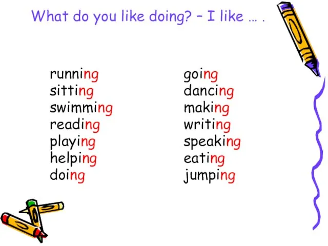 What do you like doing? – I like … . running sitting