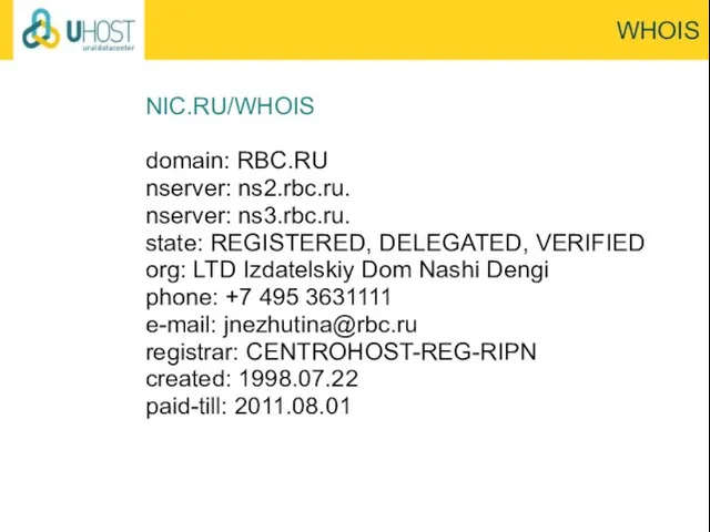 WHOIS NIC.RU/WHOIS domain: RBC.RU nserver: ns2.rbc.ru. nserver: ns3.rbc.ru. state: REGISTERED, DELEGATED, VERIFIED