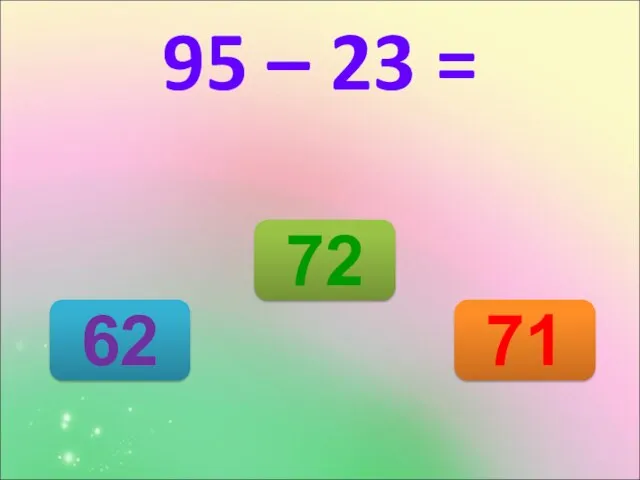 72 62 71 95 – 23 =