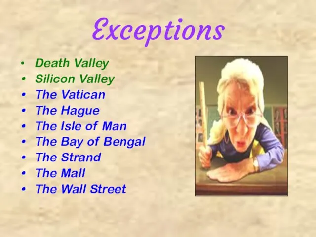Exceptions Death Valley Silicon Valley The Vatican The Hague The Isle of