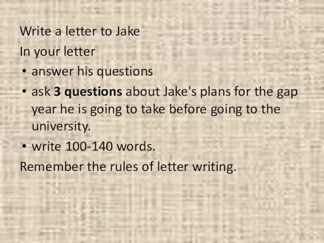 Write a letter to Jake In your letter answer his questions ask