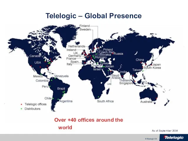 Telelogic – Global Presence Over +40 offices around the world As of September 2004