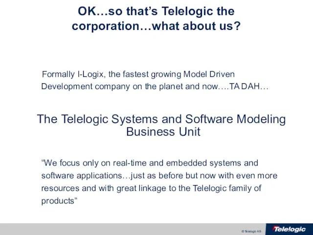 OK…so that’s Telelogic the corporation…what about us? Formally I-Logix, the fastest growing