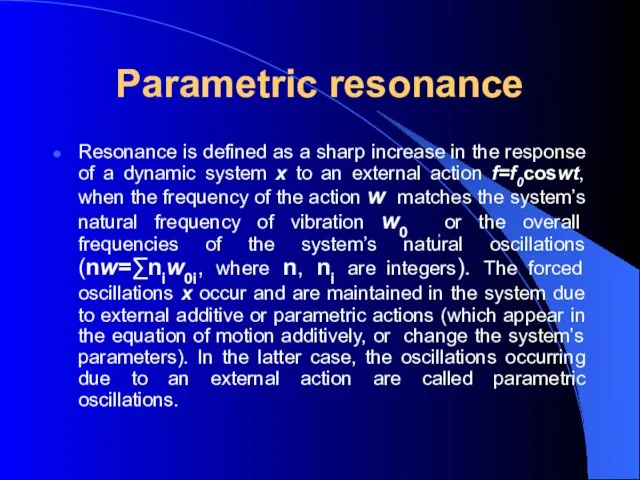 Parametric resonance Resonance is defined as a sharp increase in the response