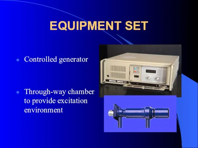 EQUIPMENT SET Controlled generator Through-way chamber to provide excitation environment
