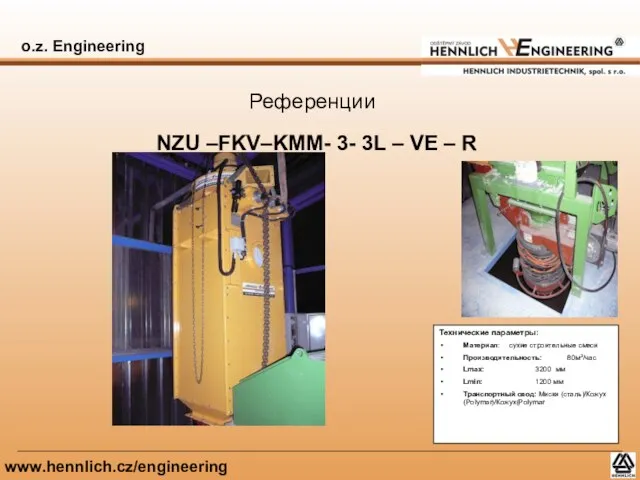 o.z. Engineering www.hennlich.cz/engineering Референции Технические параметры: Материал: сухие строительные смеси Производительность: 80м3/час