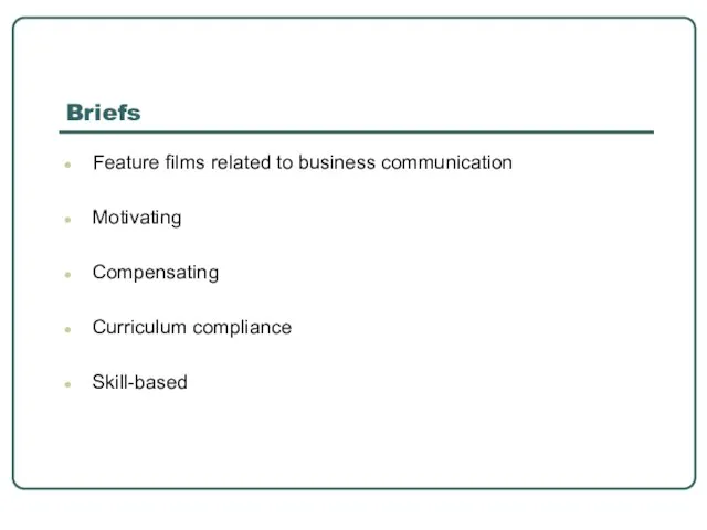 Briefs Feature films related to business communication Motivating Compensating Curriculum compliance Skill-based