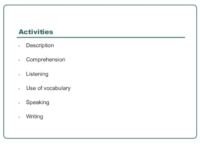 Activities Description Comprehension Listening Use of vocabulary Speaking Writing