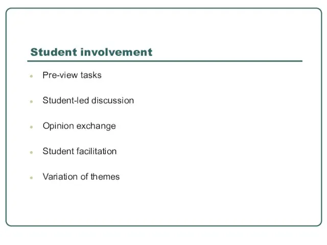 Student involvement Pre-view tasks Student-led discussion Opinion exchange Student facilitation Variation of themes