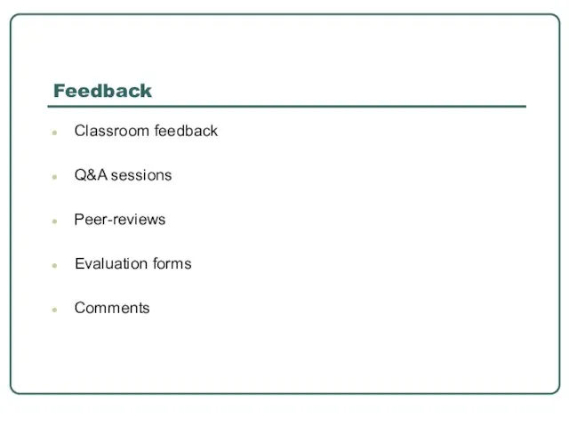 Feedback Classroom feedback Q&A sessions Peer-reviews Evaluation forms Comments