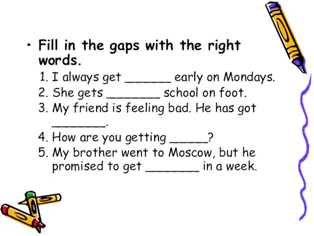 Fill in the gaps with the right words. I always get ______