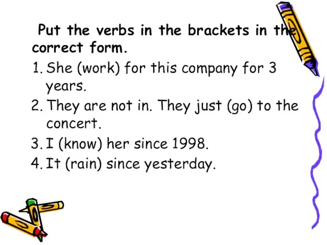 Put the verbs in the brackets in the correct form. She (work)