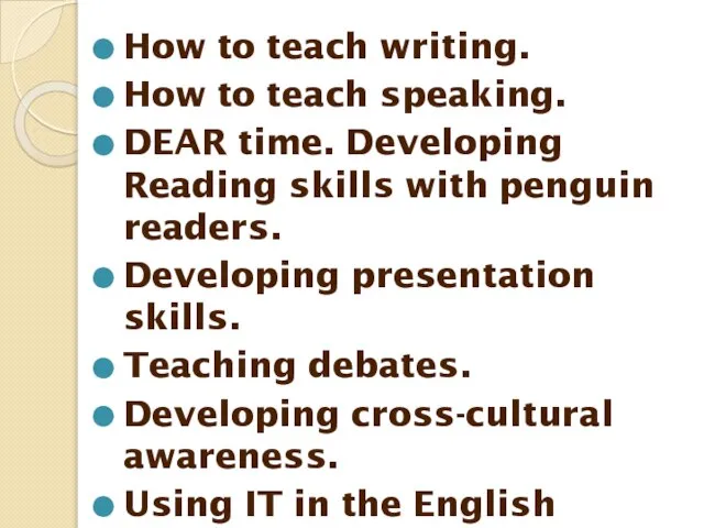 How to teach writing. How to teach speaking. DEAR time. Developing Reading