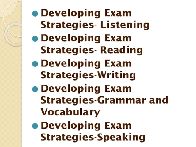 Developing Exam Strategies- Listening Developing Exam Strategies- Reading Developing Exam Strategies-Writing Developing