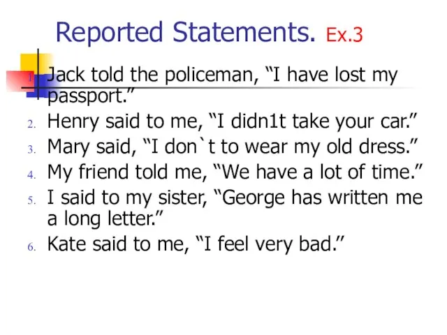 Reported Statements. Ex.3 Jack told the policeman, “I have lost my passport.”