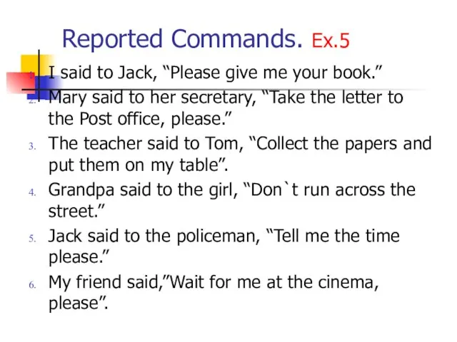 Reported Commands. Ex.5 I said to Jack, “Please give me your book.”