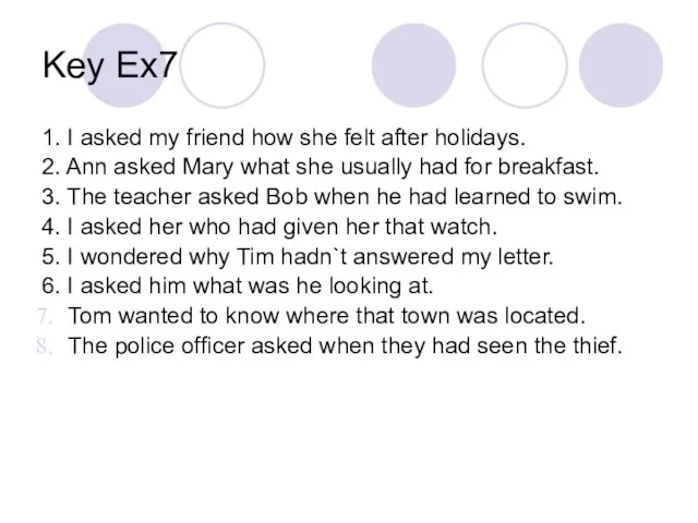Key Ex7 1. I asked my friend how she felt after holidays.