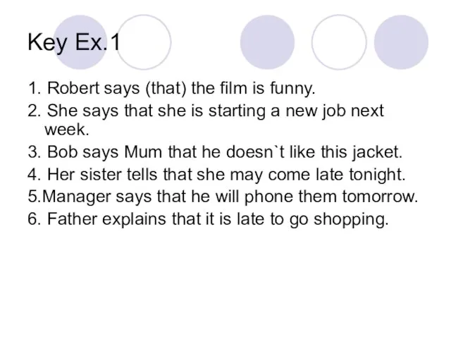 Key Ex.1 1. Robert says (that) the film is funny. 2. She