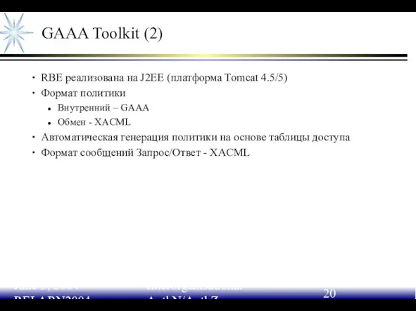 June 3, 2004 RELARN2004 Interorganisational AuthN/AuthZ GAAA Toolkit (2) RBE реализована на