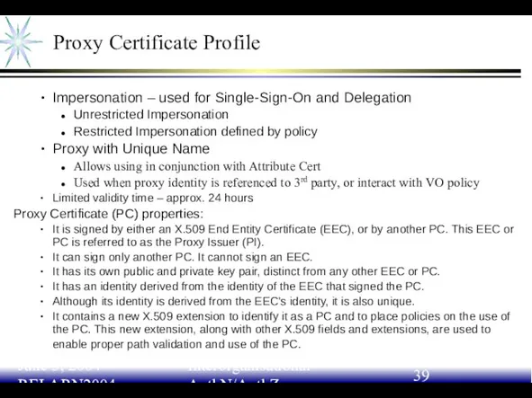 June 3, 2004 RELARN2004 Interorganisational AuthN/AuthZ Proxy Certificate Profile Impersonation – used