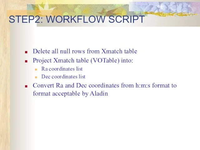STEP2: WORKFLOW SCRIPT Delete all null rows from Xmatch table Project Xmatch