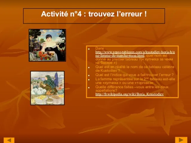 Activité n°4 : trouvez l’erreur ! Dans http://www.repro-tableaux.com/a/kustodiev-boris-h/une-femme-du-marche-russe.html, quel nom est donné