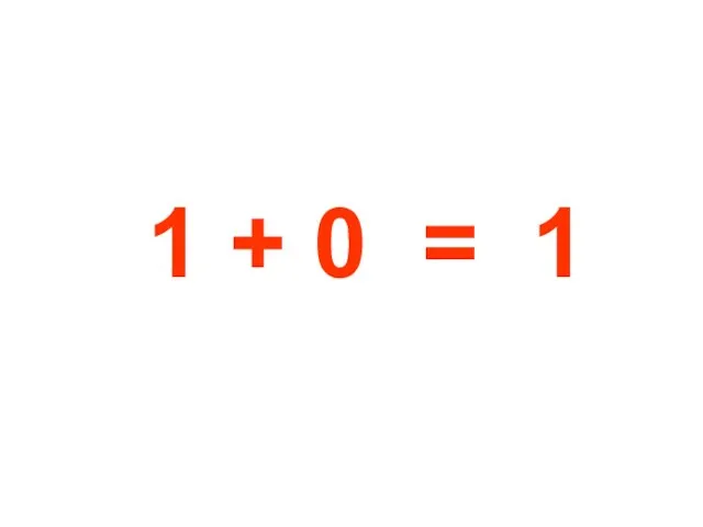 1 + 0 = 1