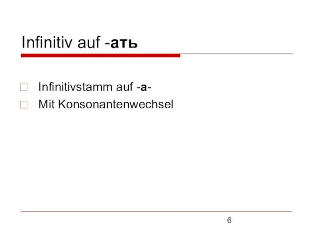 Infinitiv auf -ать Infinitivstamm auf -а- Mit Konsonantenwechsel