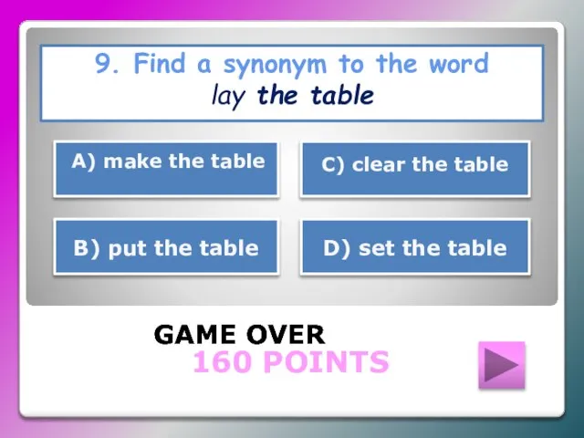 9. Find a synonym to the word lay the table GAME OVER