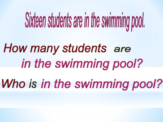 Sixteen students are in the swimming pool. How many students are in