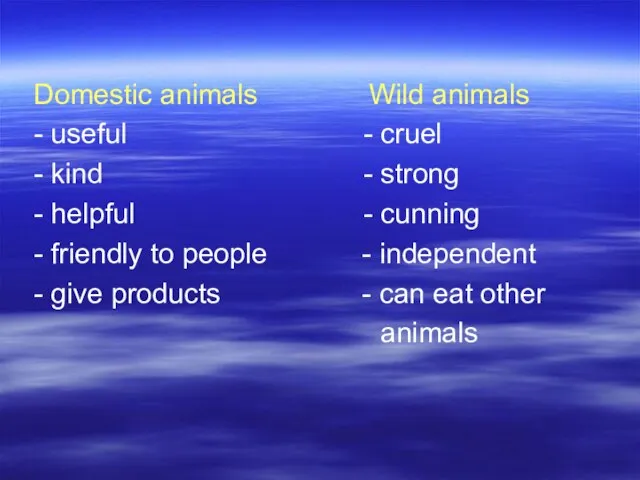 Domestic animals Wild animals - useful - cruel - kind - strong