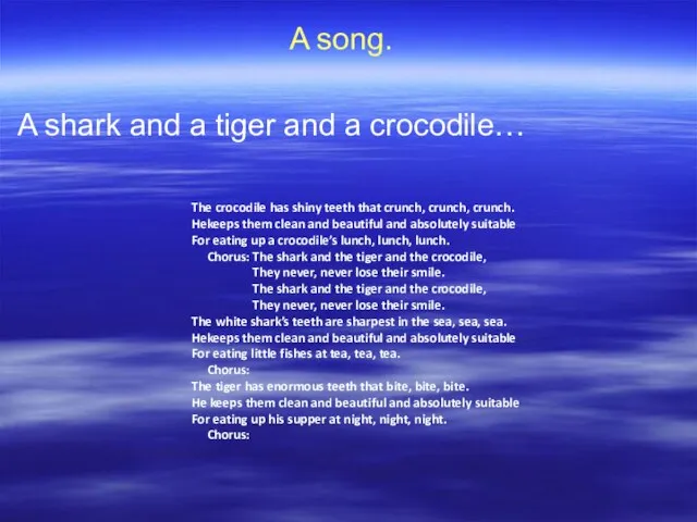 A song. A shark and a tiger and a crocodile… The crocodile