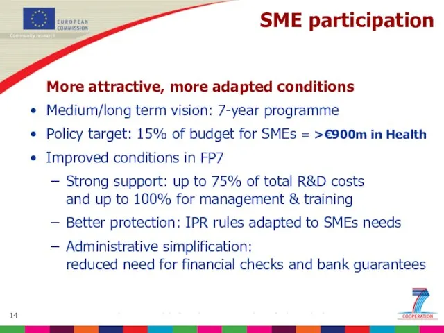 SME participation More attractive, more adapted conditions Medium/long term vision: 7-year programme