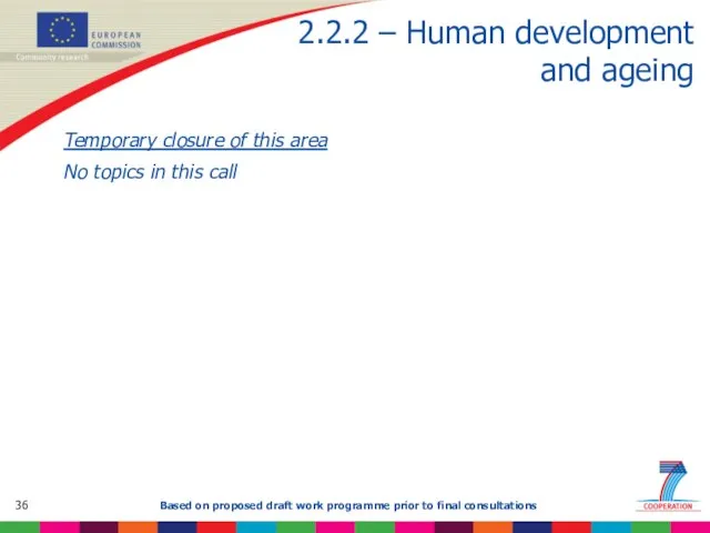 2.2.2 – Human development and ageing Temporary closure of this area No topics in this call