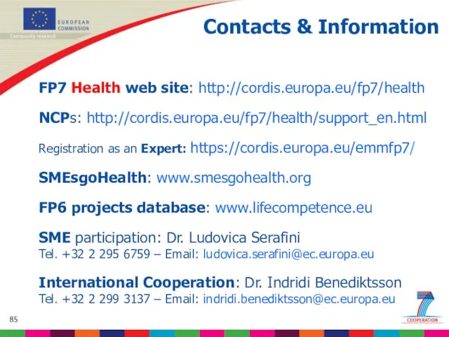 Contacts & Information FP7 Health web site: http://cordis.europa.eu/fp7/health NCPs: http://cordis.europa.eu/fp7/health/support_en.html Registration as