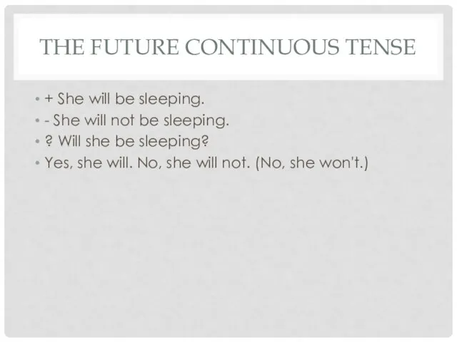 THE FUTURE CONTINUOUS TENSE + She will be sleeping. - She will