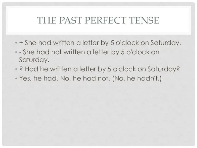 THE PAST PERFECT TENSE + She had written a letter by 5