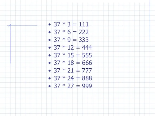 37 * 3 = 111 37 * 6 = 222 37 *