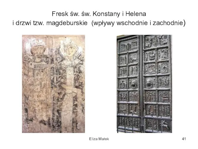 Fresk św. św. Konstany i Helena i drzwi tzw. magdeburskie (wpływy wschodnie i zachodnie) Eliza Małek